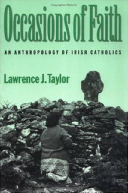 Occasions of Faith : An Anthropology of Irish Catholics, Paperback / softback Book