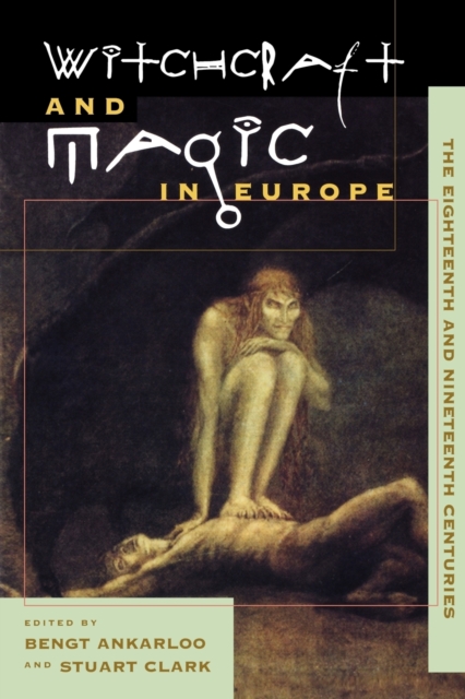 The Witchcraft and Magic in Europe : The Eighteenth and Nineteenth Centuries Volume 5, Paperback Book