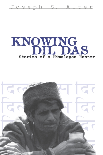 Knowing Dil Das : Stories of a Himalayan Hunter, Paperback / softback Book