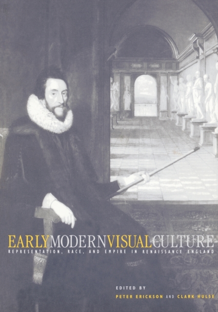 Early Modern Visual Culture : Representation, Race, and Empire in Renaissance England, Paperback / softback Book
