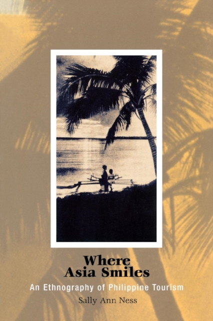Where Asia Smiles : An Ethnography of Philippine Tourism, Paperback / softback Book