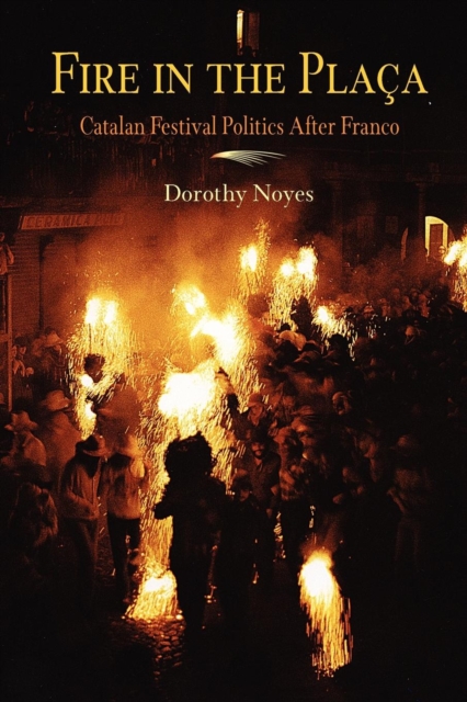 Fire in the Placa : Catalan Festival Politics After Franco, Paperback / softback Book