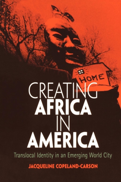 Creating Africa in America : Translocal Identity in an Emerging World City, Paperback / softback Book
