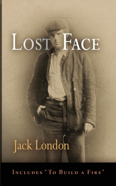 Lost Face : Lost Face, Trust, That Spot, Flush of Gold, The Passing of Marcus O'Brien, The Wit of Porportuk, To Build a Fire, Paperback / softback Book