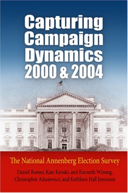 Capturing Campaign Dynamics, 2000 and 2004 : The National Annenberg Election Survey, Paperback / softback Book