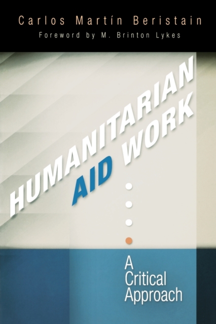 Humanitarian Aid Work : A Critical Approach, Paperback / softback Book