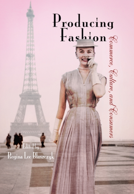Producing Fashion : Commerce, Culture, and Consumers, Paperback / softback Book