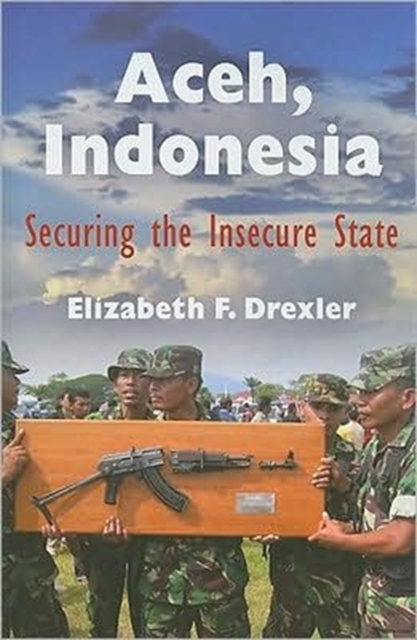 Aceh, Indonesia : Securing the Insecure State, Paperback / softback Book