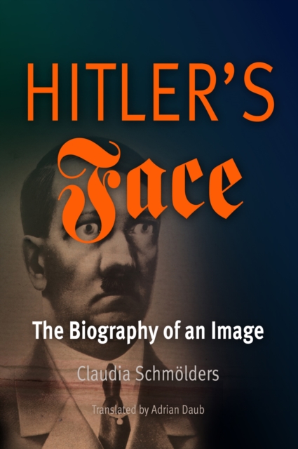 Hitler's Face : The Biography of an Image, Paperback / softback Book