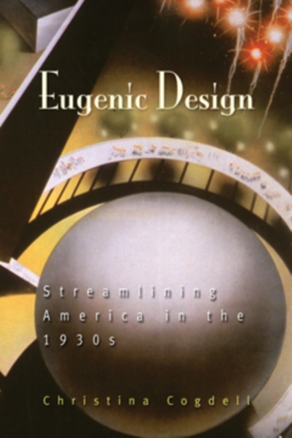 Eugenic Design : Streamlining America in the 1930s, Paperback / softback Book