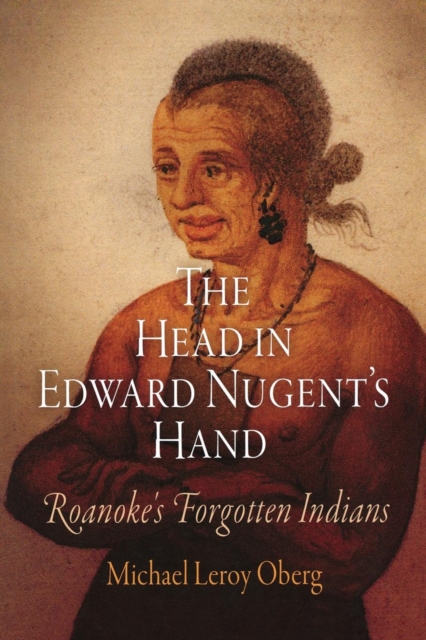 The Head in Edward Nugent's Hand : Roanoke's Forgotten Indians, Paperback / softback Book