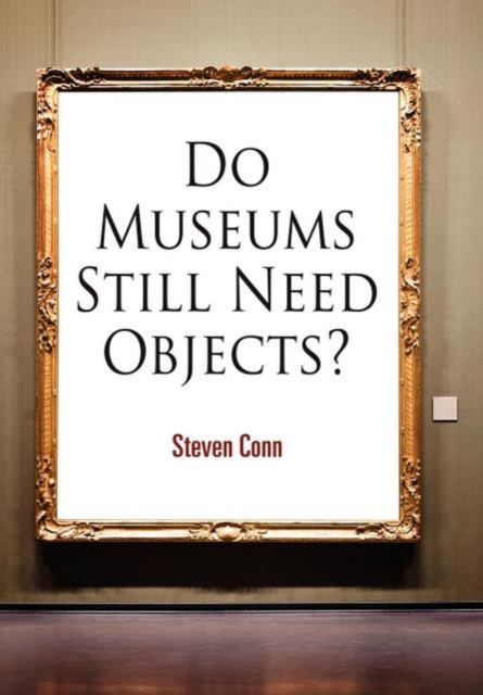 Do Museums Still Need Objects?, Paperback / softback Book