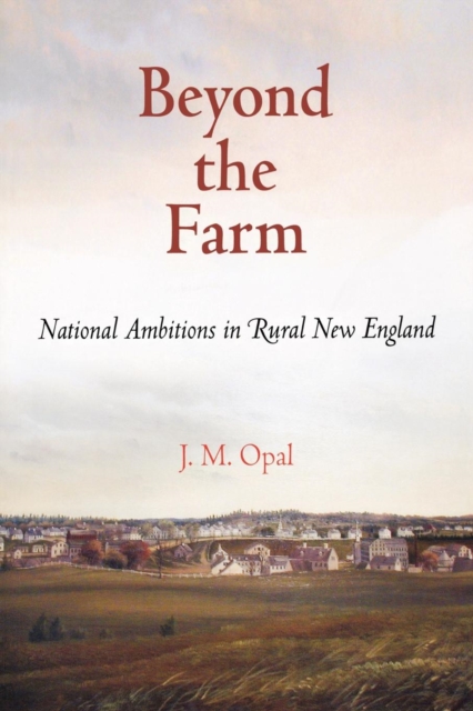 Beyond the Farm : National Ambitions in Rural New England, Paperback / softback Book