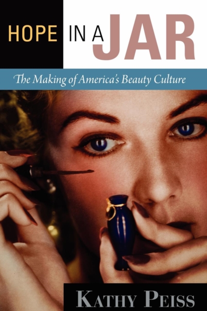 Hope in a Jar : The Making of America's Beauty Culture, Paperback / softback Book