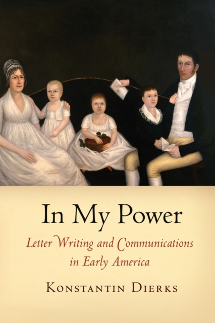 In My Power : Letter Writing and Communications in Early America, Paperback / softback Book