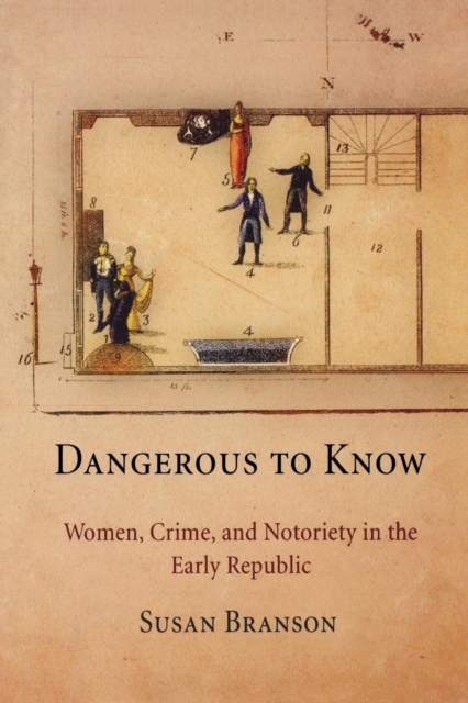 Dangerous to Know : Women, Crime, and Notoriety in the Early Republic, Paperback / softback Book