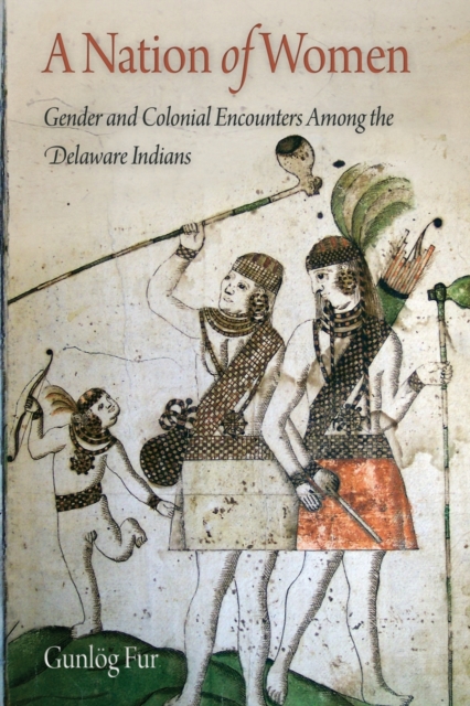 A Nation of Women : Gender and Colonial Encounters Among the Delaware Indians, Paperback / softback Book