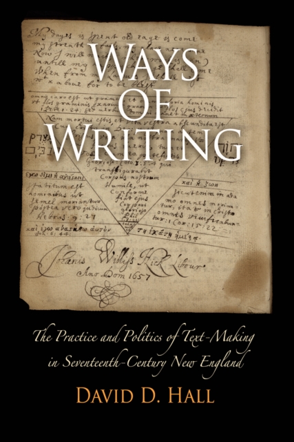 Ways of Writing : The Practice and Politics of Text-Making in Seventeenth-Century New England, Paperback / softback Book