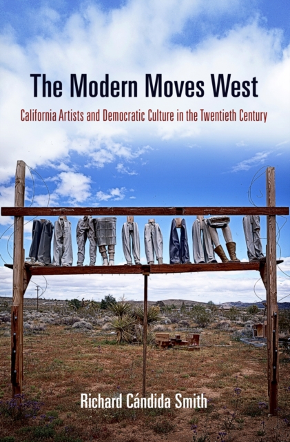 The Modern Moves West : California Artists and Democratic Culture in the Twentieth Century, Paperback / softback Book