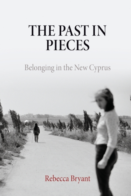 The Past in Pieces : Belonging in the New Cyprus, Paperback / softback Book