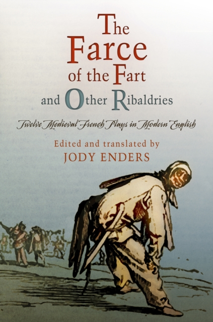 "The Farce of the Fart" and Other Ribaldries : Twelve Medieval French Plays in Modern English, Paperback / softback Book
