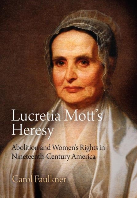 Lucretia Mott's Heresy : Abolition and Women's Rights in Nineteenth-Century America, Paperback / softback Book
