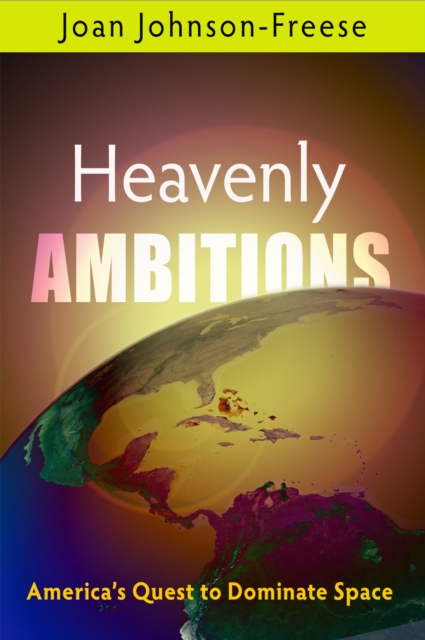 Heavenly Ambitions : America's Quest to Dominate Space, Paperback / softback Book