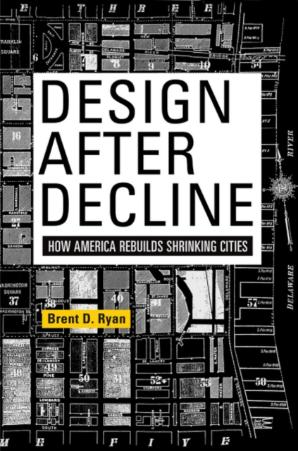 Design After Decline : How America Rebuilds Shrinking Cities, Paperback / softback Book