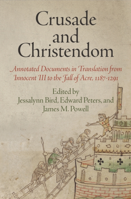 Crusade and Christendom : Annotated Documents in Translation from Innocent III to the Fall of Acre, 1187-1291, Paperback / softback Book