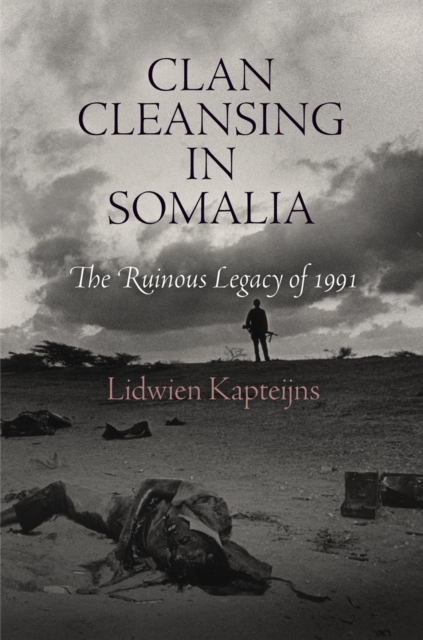 Clan Cleansing in Somalia : The Ruinous Legacy of 1991, Paperback / softback Book
