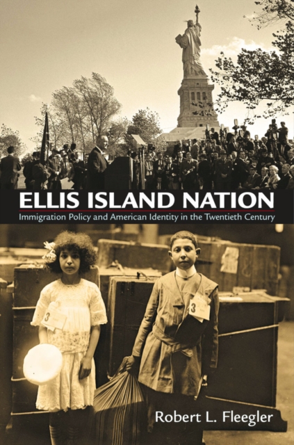 Ellis Island Nation : Immigration Policy and American Identity in the Twentieth Century, Paperback / softback Book