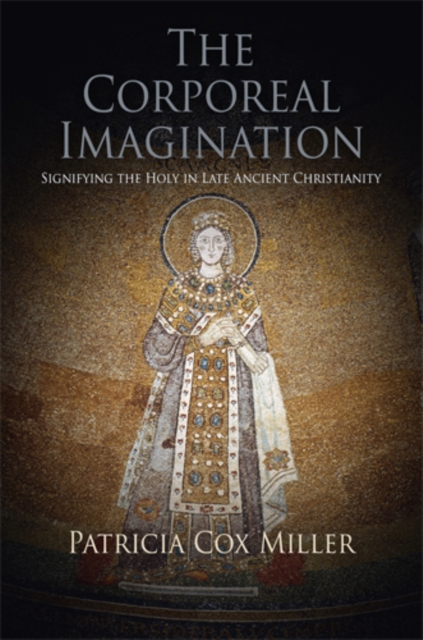 The Corporeal Imagination : Signifying the Holy in Late Ancient Christianity, Paperback / softback Book