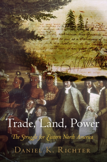 Trade, Land, Power : The Struggle for Eastern North America, Paperback / softback Book