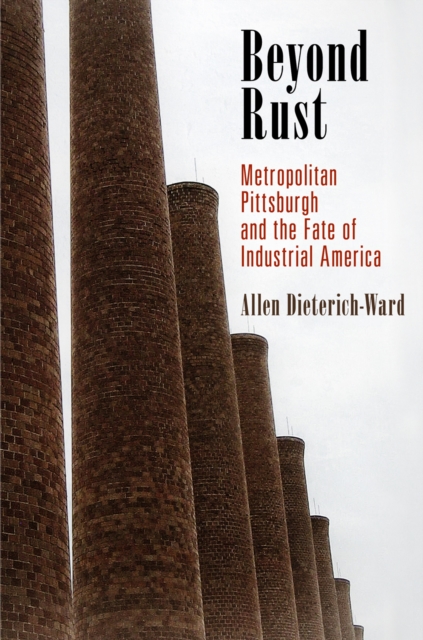 Beyond Rust : Metropolitan Pittsburgh and the Fate of Industrial America, Paperback / softback Book