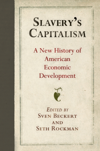 Slavery's Capitalism : A New History of American Economic Development, Paperback / softback Book