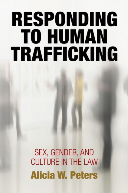 Responding to Human Trafficking : Sex, Gender, and Culture in the Law, Paperback / softback Book