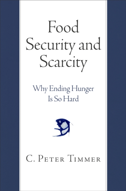 Food Security and Scarcity : Why Ending Hunger Is So Hard, Paperback / softback Book