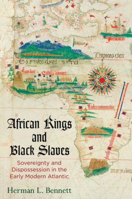 African Kings and Black Slaves : Sovereignty and Dispossession in the Early Modern Atlantic, Paperback / softback Book