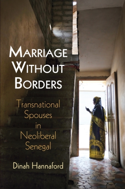 Marriage Without Borders : Transnational Spouses in Neoliberal Senegal, Paperback / softback Book