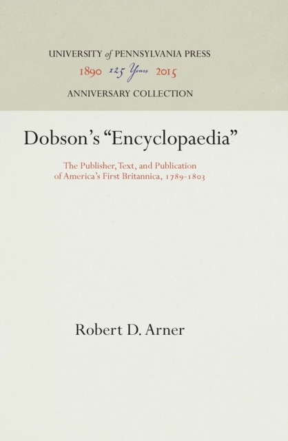 Dobson's "Encyclopaedia" : The Publisher, Text, and Publication of America's First Britannica, 1789-183, Hardback Book