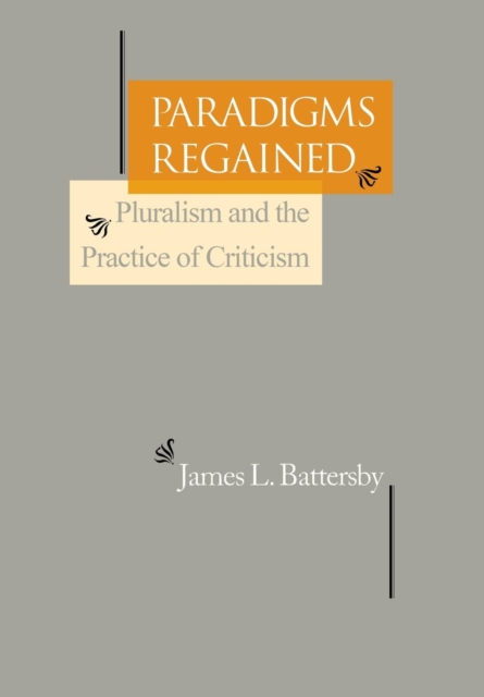 Paradigms Regained : Pluralism and the Practice of Criticism, Hardback Book