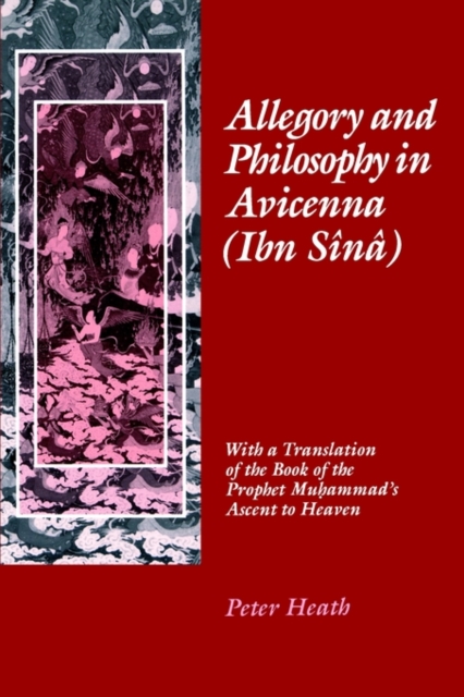 Allegory and Philosophy in Avicenna (Ibn Sina) : With a Translation of the Book of the Prophet Muhammad's Ascent to Heaven, Hardback Book