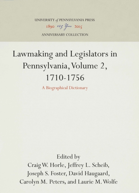 Lawmaking and Legislators in Pennsylvania, Volume 2, 1710-1756 : A Biographical Dictionary, Hardback Book