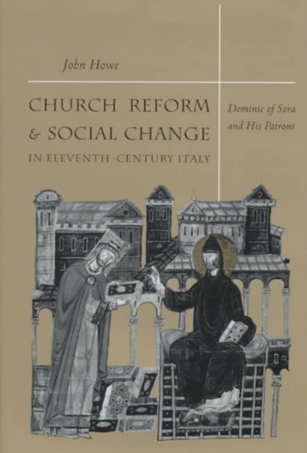Church Reform and Social Change in Eleventh-Century Italy : Dominic of Sora and His Patrons, Hardback Book