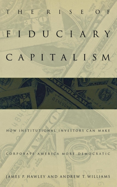 The Rise of Fiduciary Capitalism : How Institutional Investors Can Make Corporate America More Democratic, Hardback Book