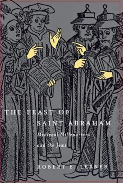 The Feast of Saint Abraham : Medieval Millenarians and the Jews, Hardback Book