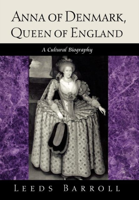 Anna of Denmark, Queen of England : A Cultural Biography, Hardback Book