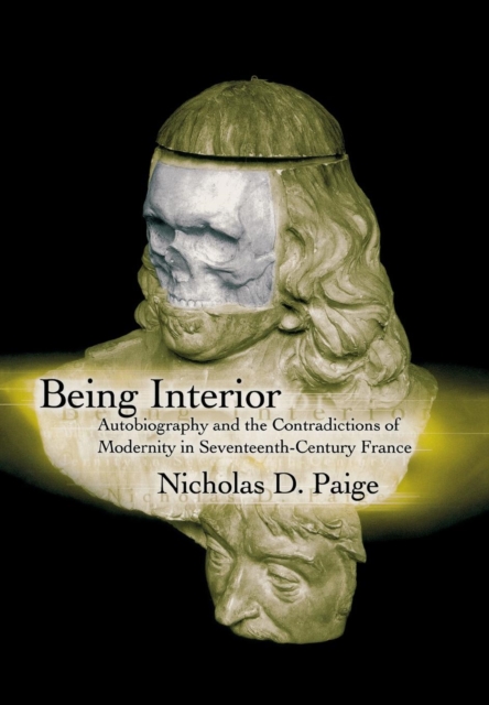 Being Interior : Autobiography and the Contradiction of Modernity in Seventeenth-Century France, Hardback Book