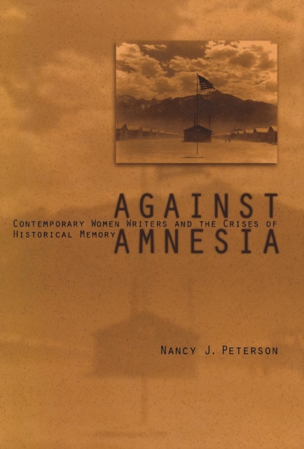 Against Amnesia : Contemporary Women Writers and the Crises of Historical Memory, Hardback Book