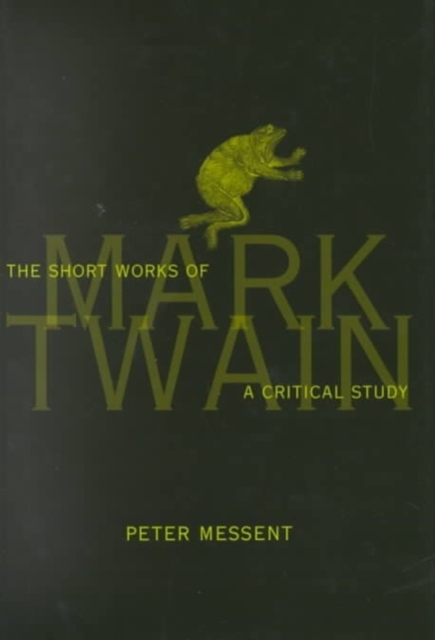 The Short Works of Mark Twain : A Critical Study, Hardback Book